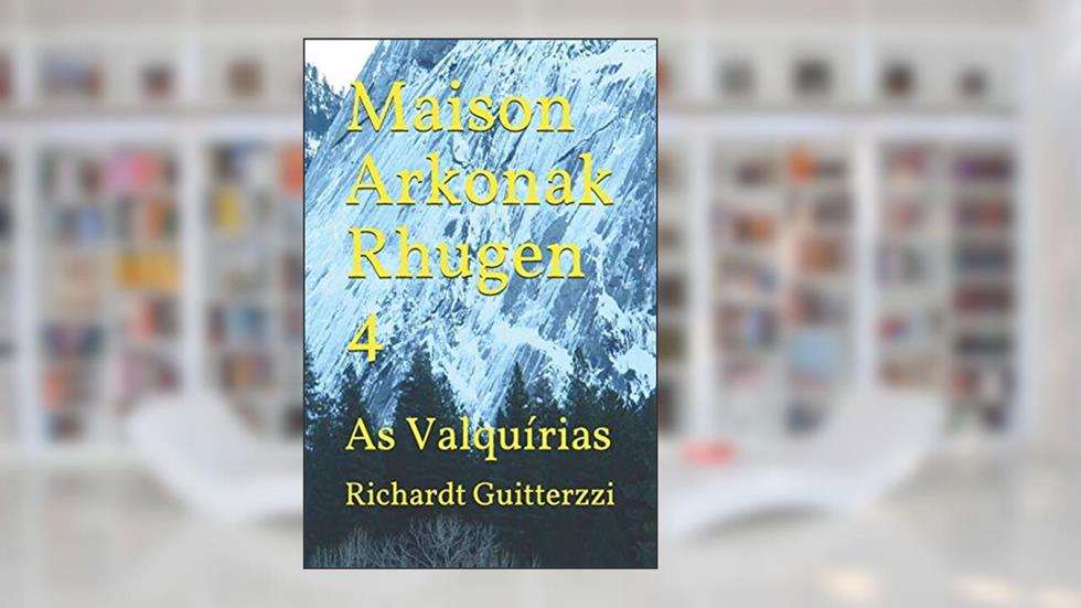 Maison Arkonak Rhugen 4: As Valquírias, do autor Richardt Guitterzzi