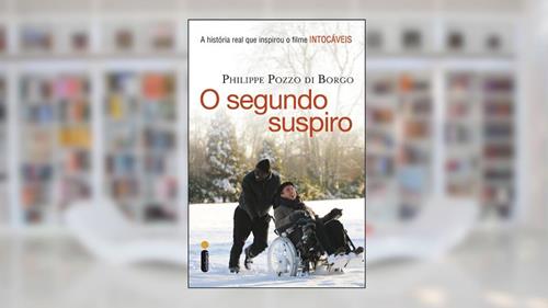 Capa de O segundo suspiro: A história real que inspirou o filme Intocáveis, do autor Philippe Pozzo di Borgo