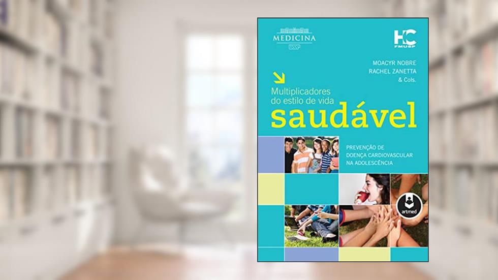 Multiplicadores do Estilo de Vida Saudável: Prevenção de Doença Cardiovascular na Adolescência, do autor Moacyr Nobre; Rachel Zanetta