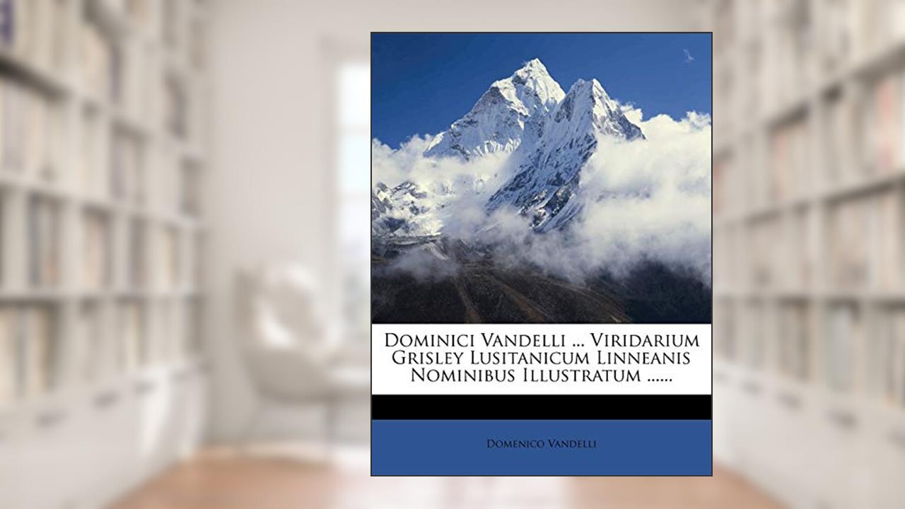 Dominici Vandelli ... Viridarium Grisley Lusitanicum Linneanis Nominibus Illustratum ......, do autor Domenico Vandelli