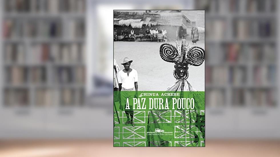 A paz dura pouco, do autor Chinua Achebe