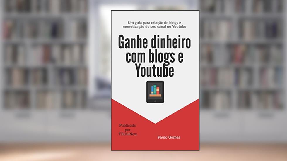 Ganhe dinheiro com blogs e Youtube, do autor Paulo Gomes