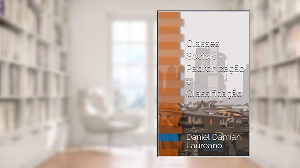 Classes Sociais - Padronização e Classificação., do autor Daniel Damian Laureano