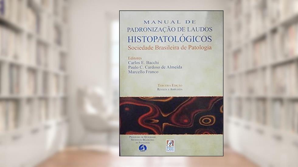Manual de Padronização de Laudos Histopatológicos - 3ª Ed. 2005, do autor Carlos Eduardo Bacchi e outros