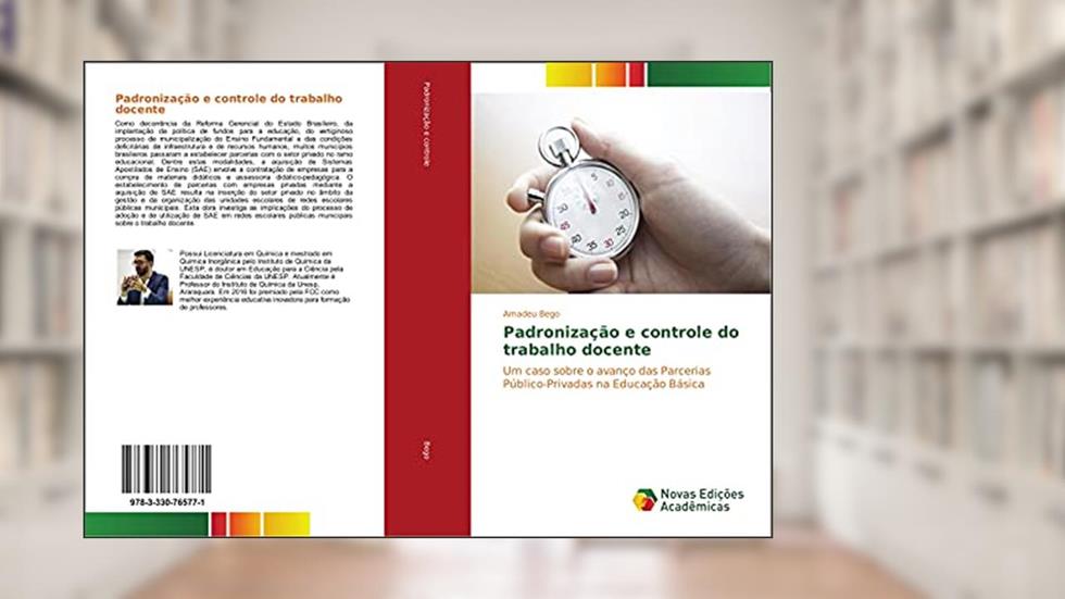 Padronização e controle do trabalho docente: Um caso sobre o avanço das Parcerias Público-Privadas na Educação Básica, do autor Amadeu Bego
