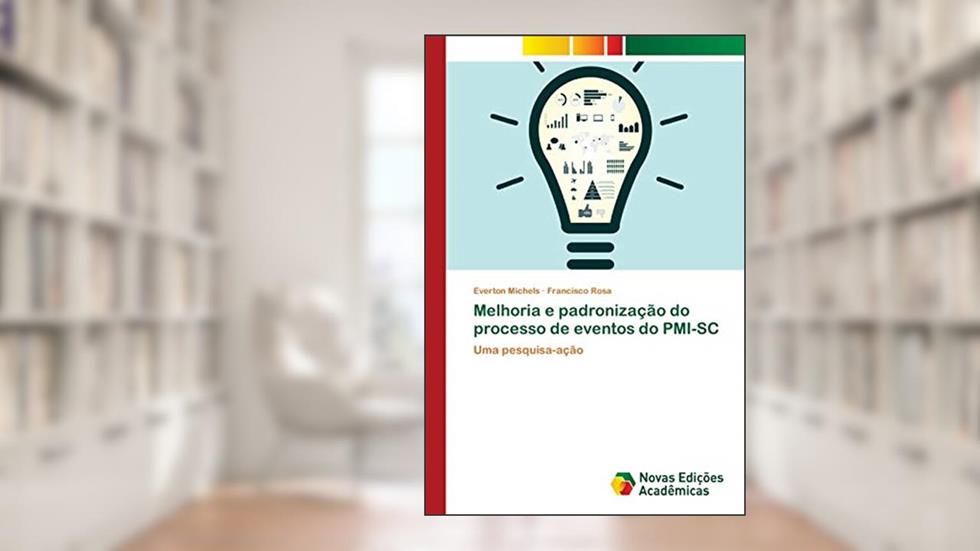 Melhoria e padronização do processo de eventos do PMI-SC: Uma pesquisa-ação, do autor Everton Michels; Francisco Rosa