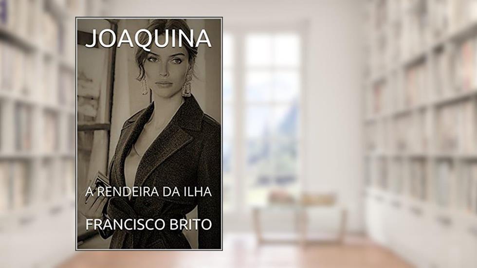 JOAQUINA: A RENDEIRA DA ILHA, do autor FRANCISCO BRITO