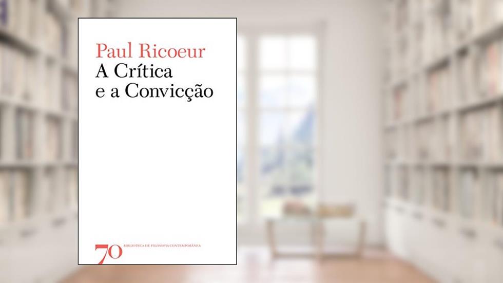A Crítica e a Convicção, do autor Paul Ricoeur