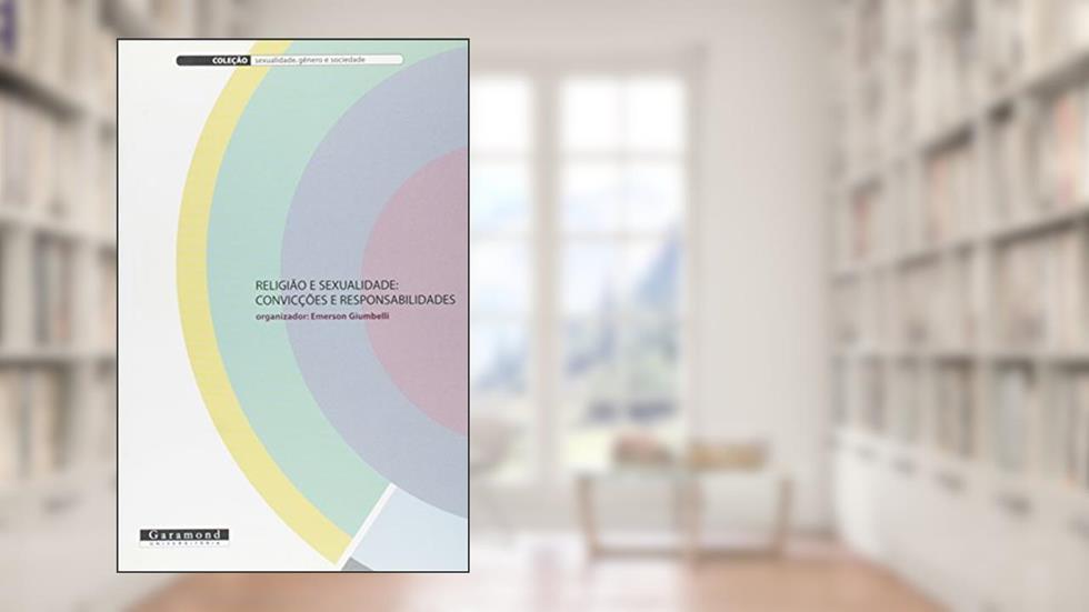 Religião e Sexualidade, Convicções e Responsabilidades, do autor Emerson Giumbelli