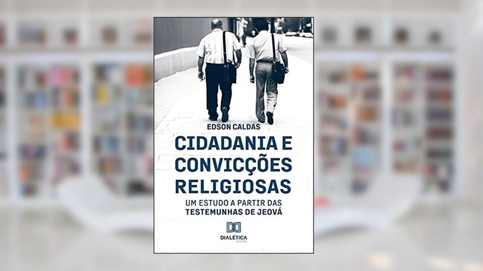 Cidadania e Convicções Religiosas: um estudo a partir das Testemunhas de Jeová, do autor Edson da Silva Caldas