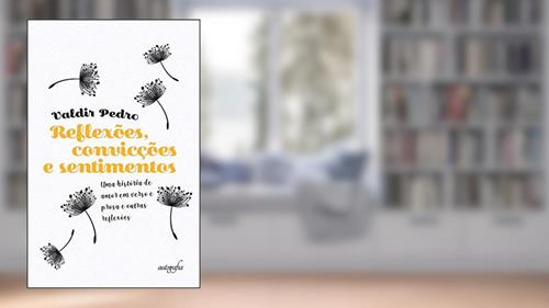 Capa de Reflexões, Convicções e Sentimentos: uma História de Amor em Verso e Prosa e Outras Reflexões, do autor Valdir Pedro