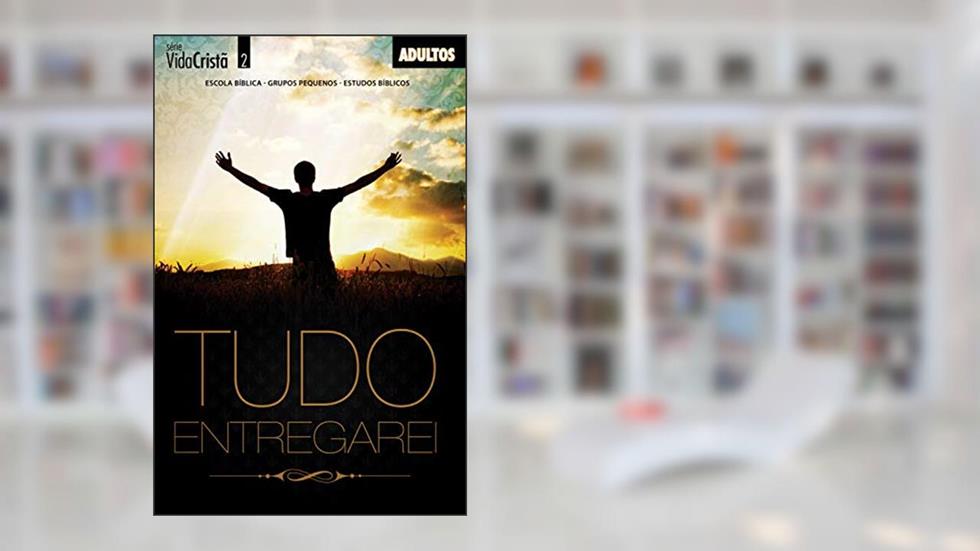 Tudo Entregarei | Professor (Vida Cristã), do autor Editora Cristã Evangélica