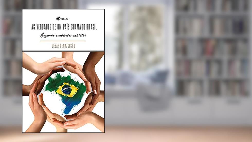 As verdades de um país chamado Brasil, segundo convicções achistas, do autor Cesar Sena/Cesão