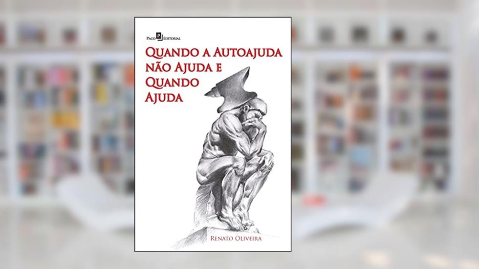 Quando a Autoajuda Não Ajuda e Quando Ajuda, do autor Renato Oliveira