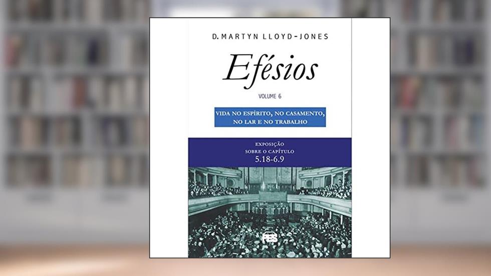 EFÉSIOS VOLUME 6, do autor D.M. Lloyd-Jones