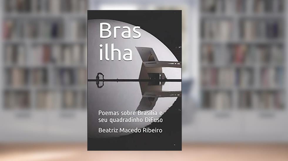 Bras ilha: Poemas sobre Brasília e seu quadradinho DiFuso, do autor Beatriz Macedo Ribeiro