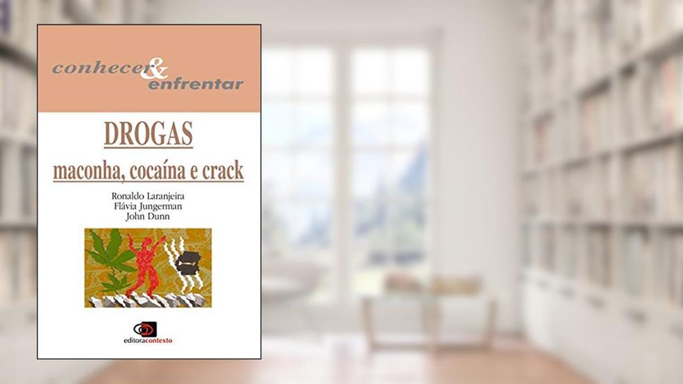 Drogas: Maconha, cocaína e crack, do autor Ronaldo Laranjeira; Flávia Jungerman; John Dunn