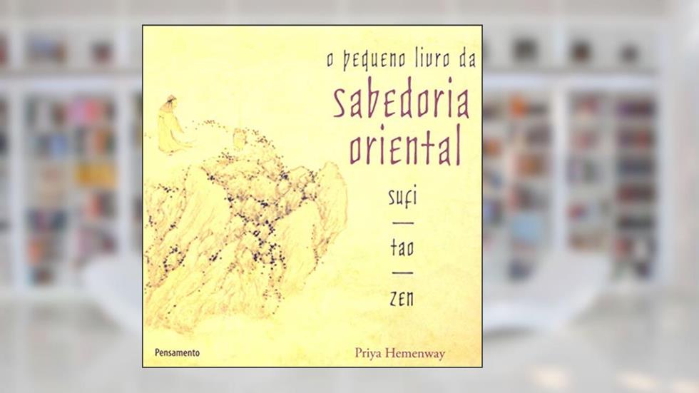 O Pequeno Livro da Sabedoria Oriental, do autor Priya Hemenway