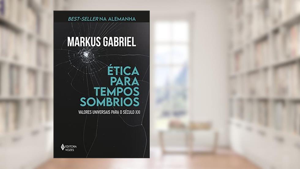 Ética para tempos sombrios: Valores universais para o século XXI, do autor Markus Gabriel