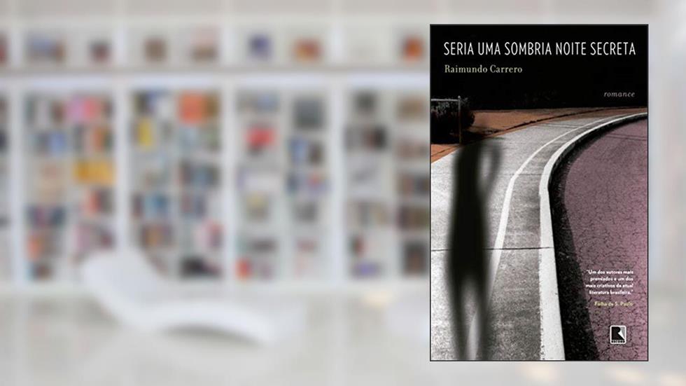Seria uma sombria noite secreta, do autor Raimundo Carrero