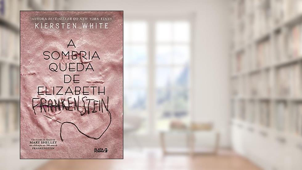 A sombria queda de Elizabeth Frankeinsten, do autor Kiersten White
