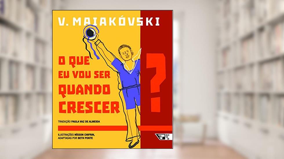 O que eu vou ser Quando Crescer?, do autor V. Maiakóvski