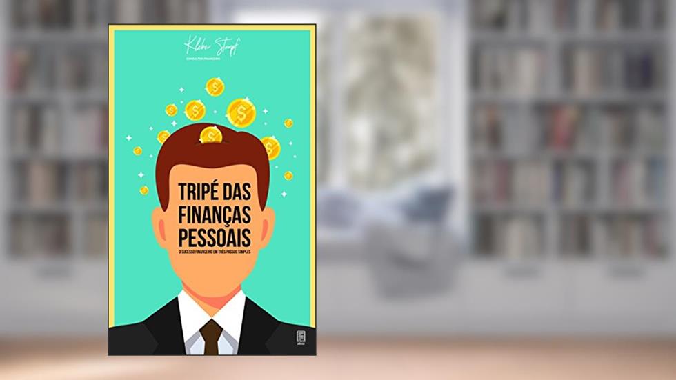 Tripé das Finanças Pessoais: O sucesso financeiro em três passos simples, do autor Kléber Hadas Stumpf