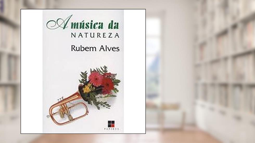 A Música da Natureza - Coleção Catálogo Geral, do autor Rubem Alves