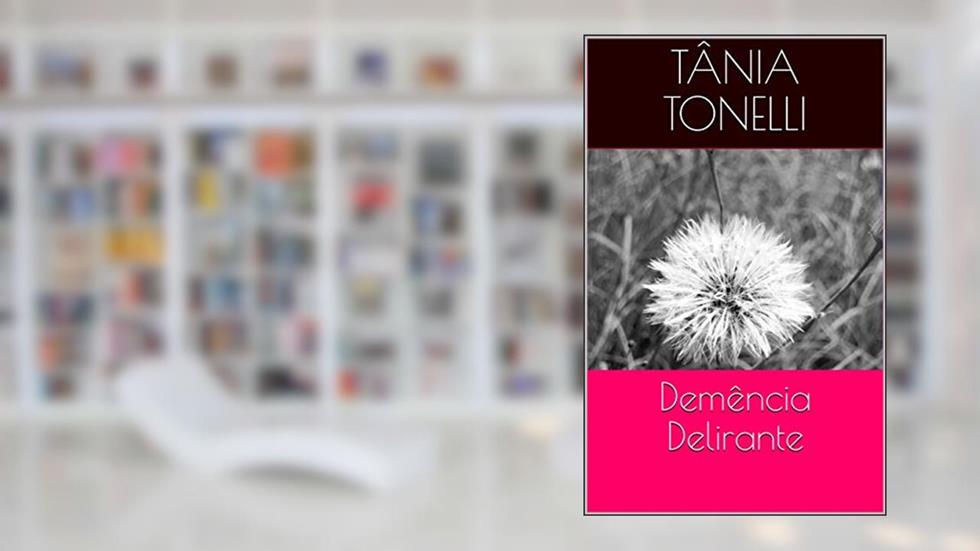 Demência Delirante, do autor Tânia Tonelli
