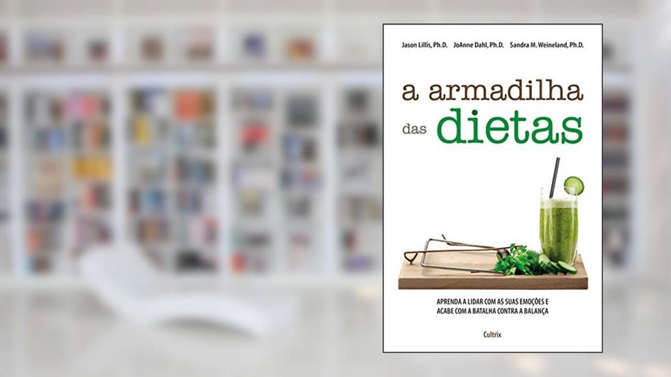 A Armadilha das Dietas: Aprenda a Lidar com as suas Emoções e Acabe com a Batalha Contra a Balança, do autor Jason Lillis; JoAnne Dahl; Sandra M. Weineland