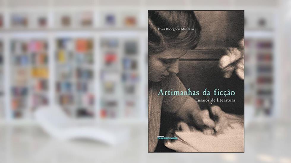 Artimanhas da ficçao: ensaios de literatura, do autor Thais Rodegheri Manzano
