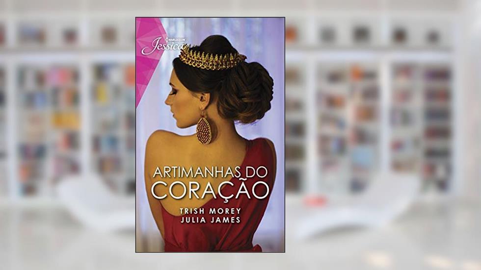 Artimanhas do coração (Harlequin Jessica Livro 89), do autor Trish Morey; Julia James