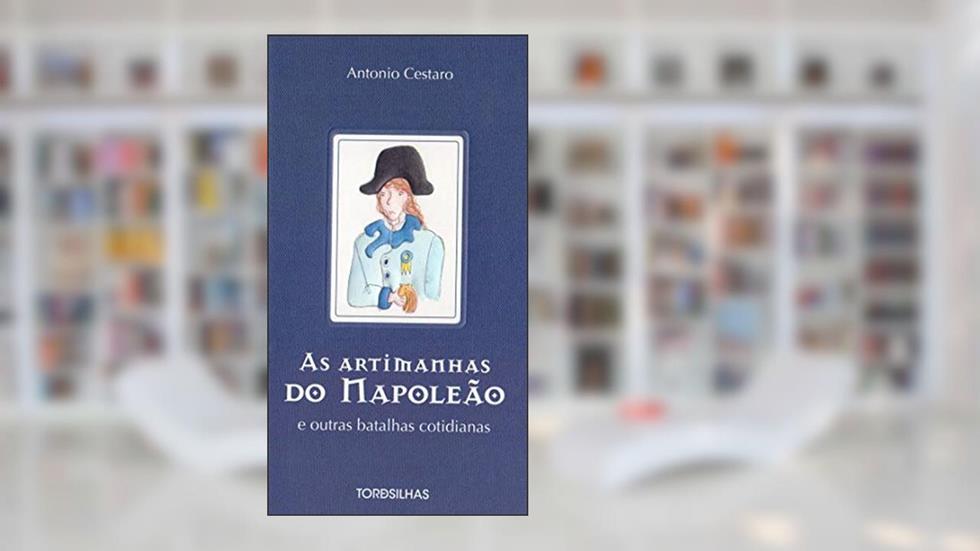 Artimanhas do Napoleão e Outras Batalhas Cotidianas, do autor Antônio Cestaro