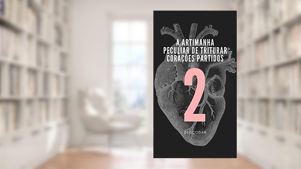 A Artimanha Peculiar de Triturar Corações Partidos: volume II, do autor DESCO DAN