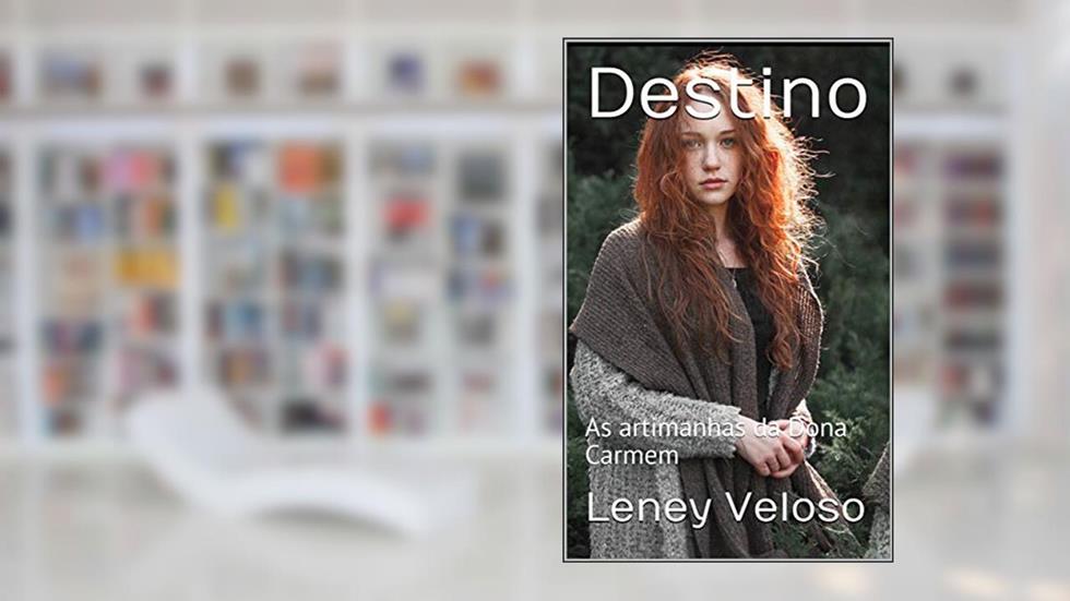 Destino: As artimanhas da Dona Carmem, do autor Leney Veloso