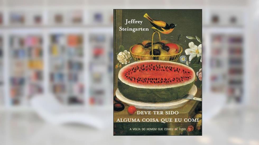 Deve ter sido alguma coisa que eu comi, do autor Jeffrey Steingarten
