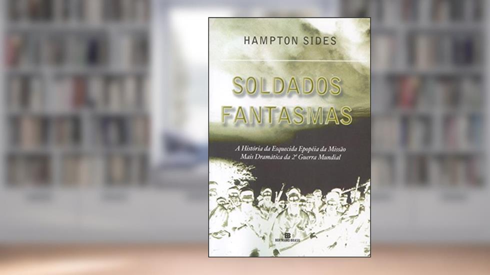 Soldados Fantasmas, do autor Hampton Sides