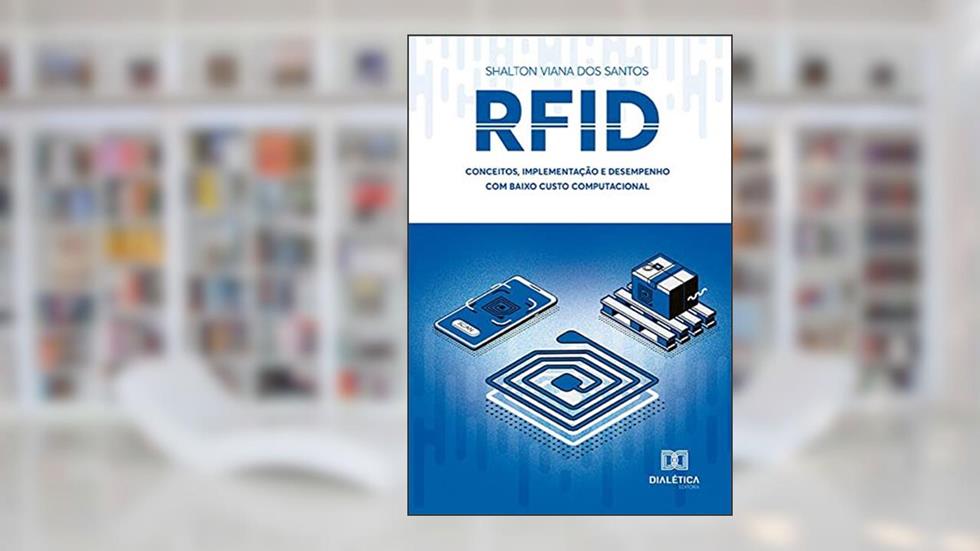 RFID: conceitos, implementação e desempenho com baixo custo computacional, do autor Shalton Viana dos Santos