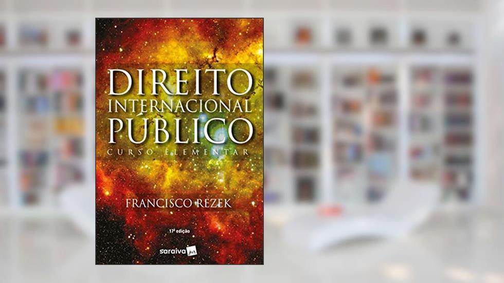 Direito internacional público: Curso elementar - 17ª edição de 2018, do autor Francisco Rezek