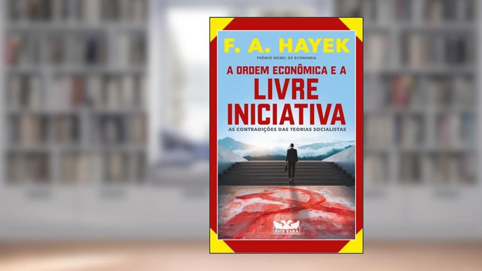 A ordem econômica e a livre iniciativa: As contradições das teorias socialistas, do autor F. A. Hayek
