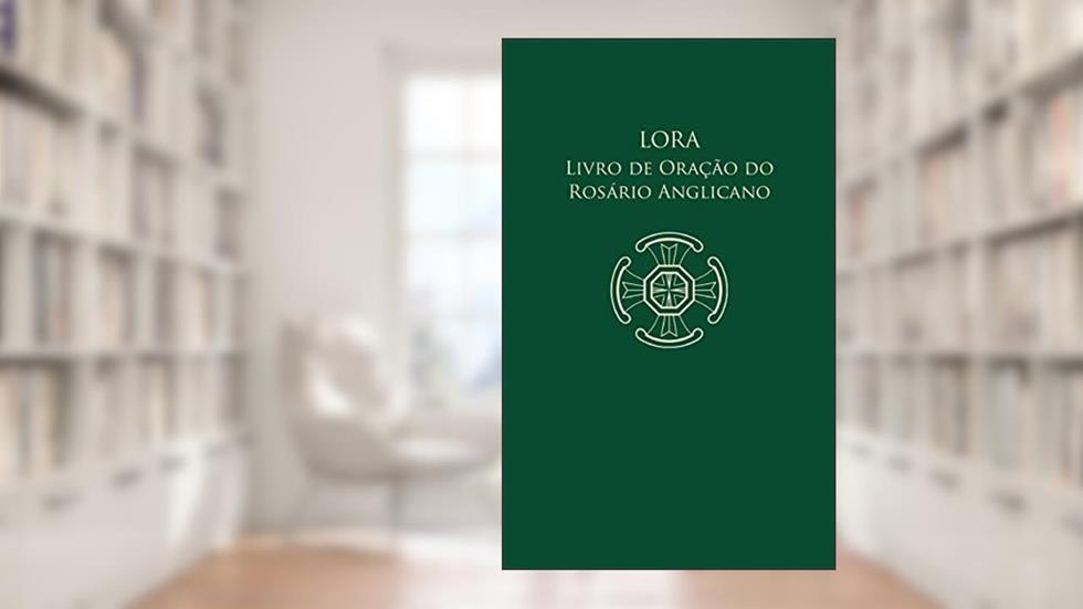 Lora - Livro de Oração do Rosário Anglicano, do autor Frederick Haas