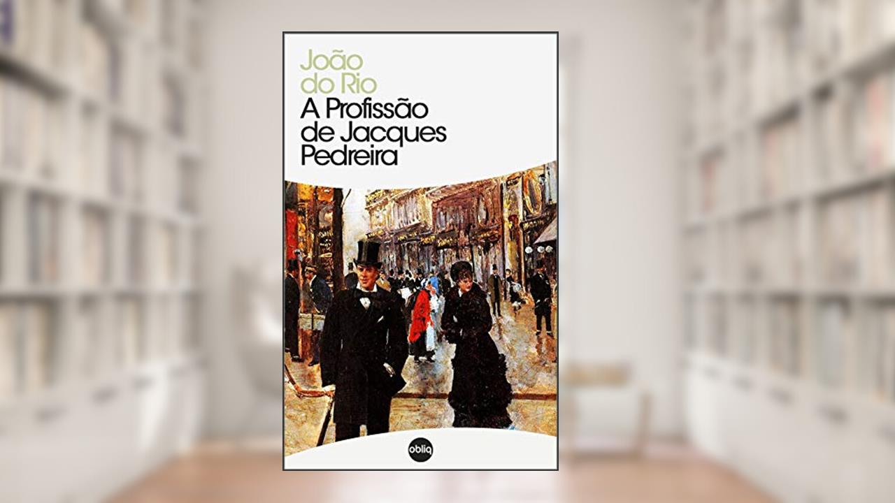 A Profissão de Jacques Pedreira (Clássicos Hiperliteratura Livro 151), do autor João do Rio