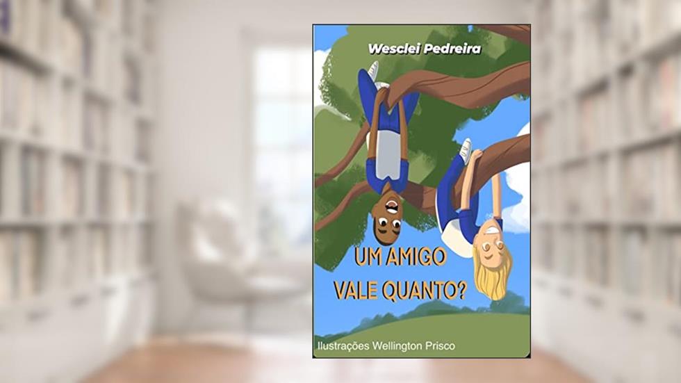 Um amigo vale quanto?, do autor Wesclei Pedreira
