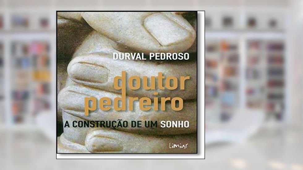 Doutor Pedreiro. A Construção de Um Sonho, do autor Durval Pedroso