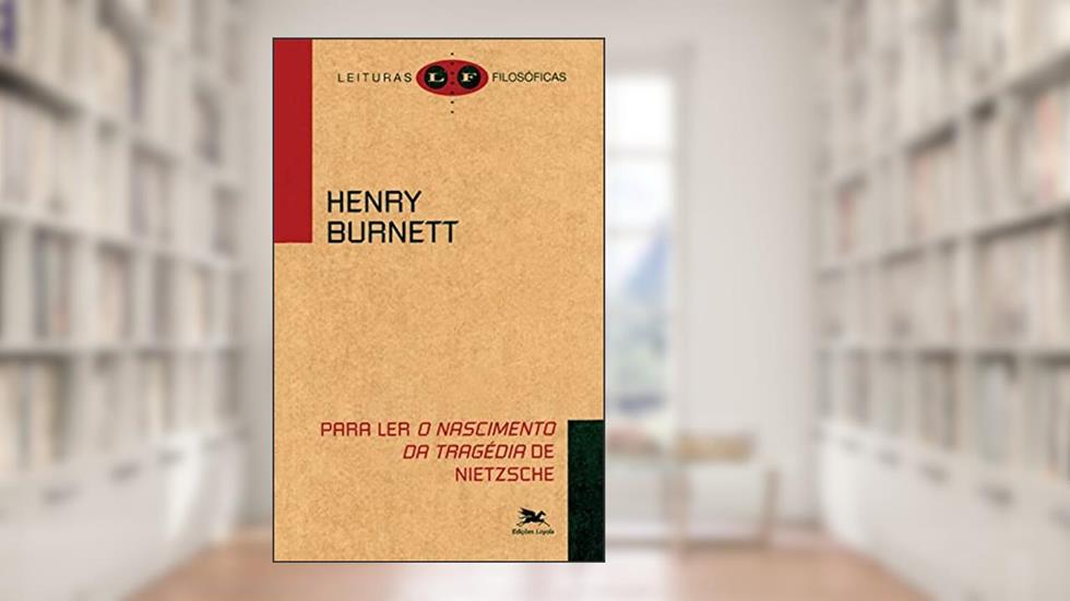Para ler "O nascimento da tragédia" de Nietzsche, do autor Henry Burnett