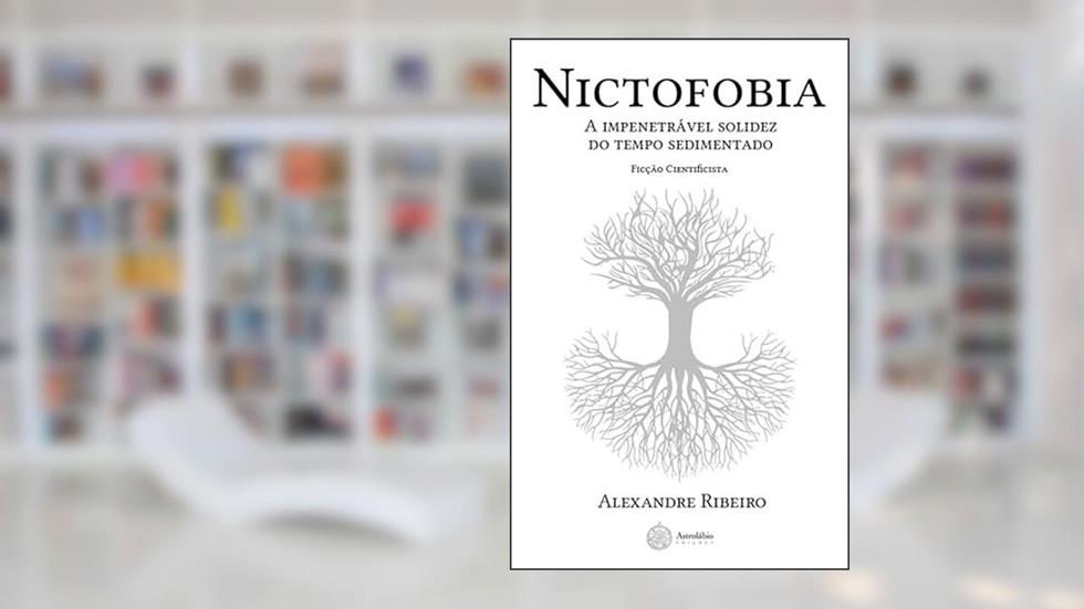 Nictofobia - A impenetra?vel solidez do tempo sedimentado, do autor Alexandre Ribeiro