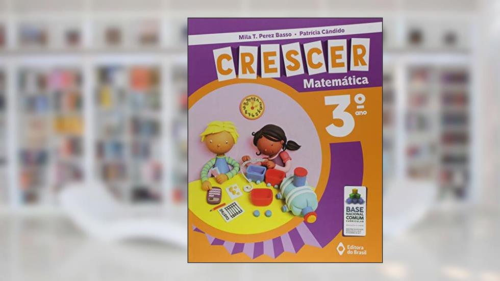 Crescer Matemática - 3º Ano - Ensino fundamental I, do autor Mila T. Perez Basso; Patrícia Cândido