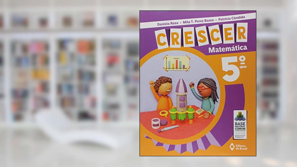 Crescer Matemática - 5º Ano - Ensino fundamental I, do autor Daniela Rosa; Mila T. Perez Basso; Patrícia Cândido