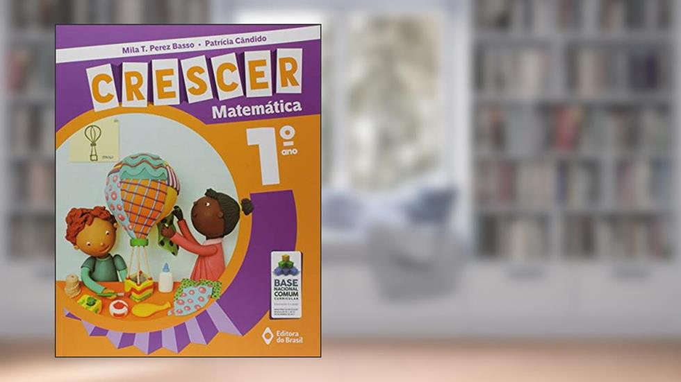 Crescer Matemática - 1º Ano - Ensino fundamental I, do autor Mila T. Perez Basso; Patrícia Cândido
