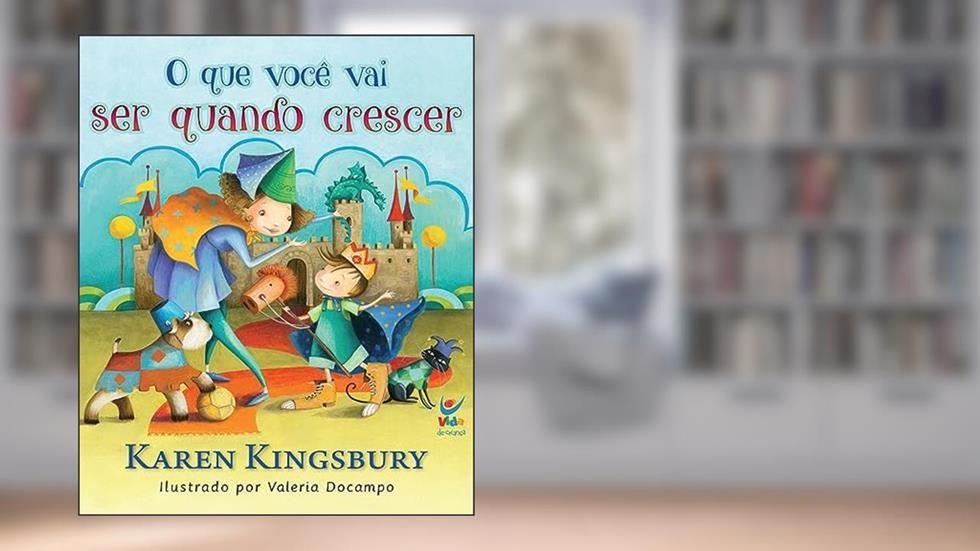 O que Você vai ser Quando Crescer, do autor Karen Kingsbury